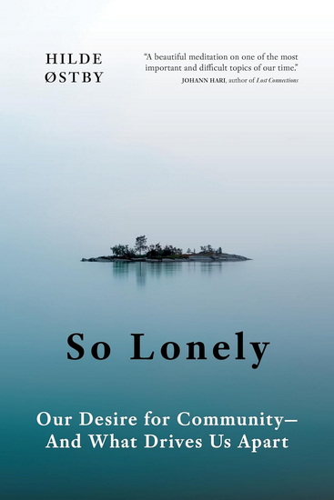 So Lonely: Our Desire for Community—And What Drives Us Apart - HILDE ØSTBY - MATT BAGGULEY