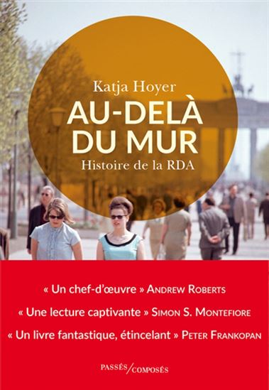 Au-delà du mur : histoire de la RDA - KATJA HOYER