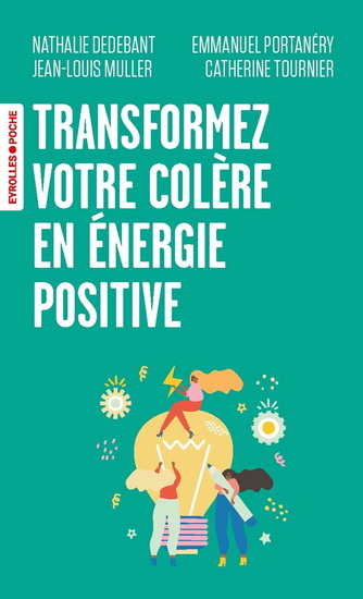 Transformez votre colère en énergie positive ! : poser les limites et se faire respecter - Collectif