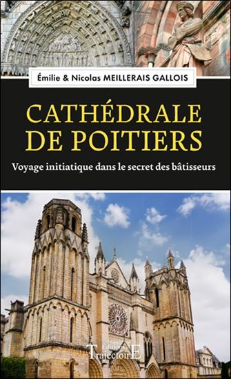 Cathédrale de Poitiers : voyage initiatique dans le secret des bâtisseurs - ÉMILIE MEILLERAIS GALLOIS - NICOLAS