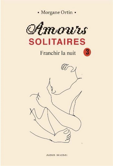 Amours solitaires T.03 Franchir la nuit - MORGANE ORTIN