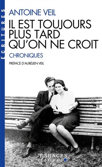 Il est toujours plus tard qu&#39;on ne croit : chroniques - ANTOINE VEIL