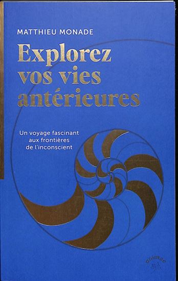 Explorez vos vies antérieures : l&#39;hypnose régressive pour vivre mieux N. éd. - MATTHIEU MONADE