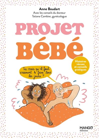Projet bébé : histoires vécues et conseils pratiques - ANNE BOUDART