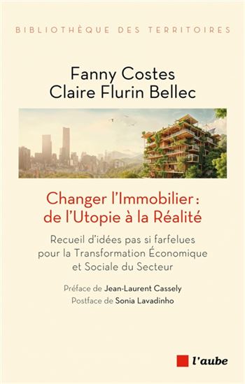 Changer l&#39;immobilier : de l&#39;utopie à la réalité - FANNY COSTES - CLAIRE FLURIN BELLEC