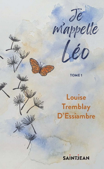 Je m&#39;appelle Léo T.01 - LOUISE TREMBLAY-D'ESSIAMBRE