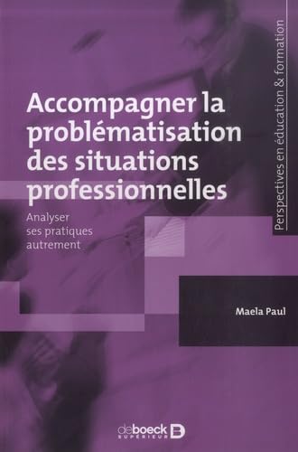 Accompagner la problématisation des situations professionnelles : analyser ses pratiques autrement - MAELA PAUL
