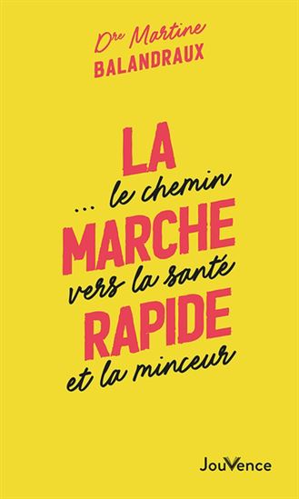 La Marche rapide... : le chemin vers la santé et la minceur N. éd. - MARTINE BALANDRAUX OLIVET