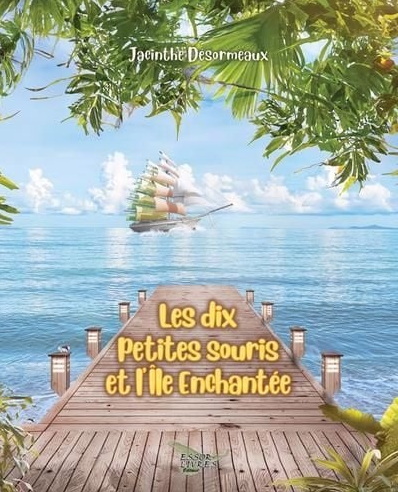 Les Dix petites souris et l&#39;île enchantée - JACINTHE DÉSORMEAUX