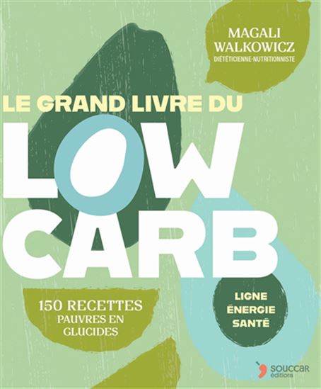 Le Grand livre du low carb : 150 recettes pauvres en glucides N. éd. - MAGALI WALKOWICZ
