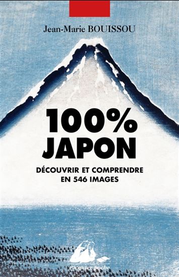 100 % Japon : découvrir et comprendre en 546 images - JEAN-MARIE BOUISSOU