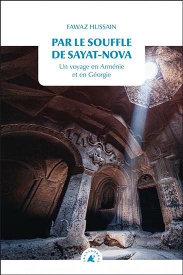 Par le souffle de Sayat-Nova : un voyage en Arménie et en Géorgie - FAWAZ HUSSAIN