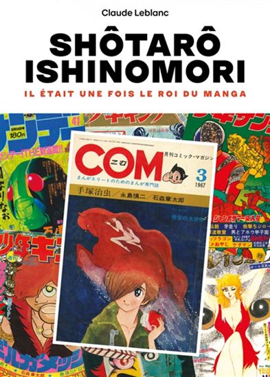 Ishinomori Shôtarô : il était une fois le roi du manga - CLAUDE LEBLANC