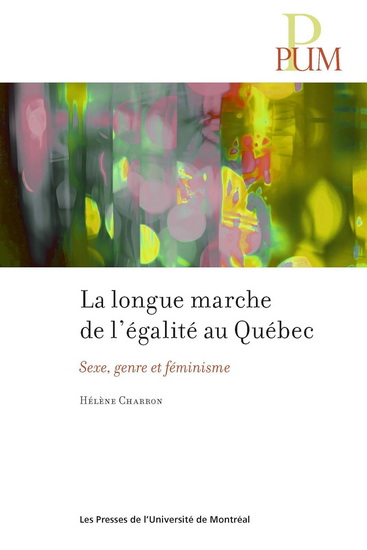 La Longue marche de l’égalité au Québec : sexe, genre et féminisme - HELENE CHARRON