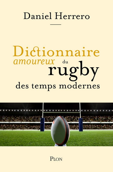 Dictionnaire amoureux du rugby des temps modernes - DANIEL HERRERO