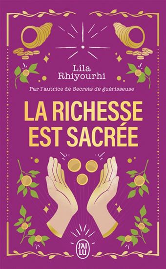 La Richesse est sacrée : libérez votre rapport à l&#39;argent et connectez-vous à l&#39;abondance - LILA RHIYOURHI