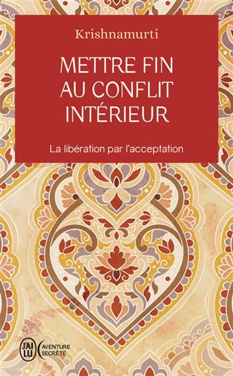 Mettre fin au conflit intérieur : la libération par l&#39;acceptation - JIDDU KRISHNAMURTI