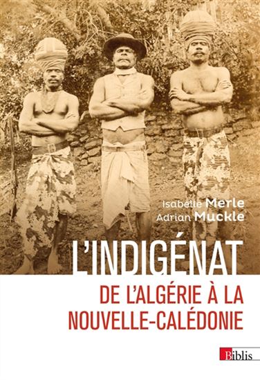 L&#39;Indigénat : Genèses dans l&#39;empire français : Pratiques en Nouvelle-Calédonie - ISABELLE MERLE - ADRIAN MUCKLE