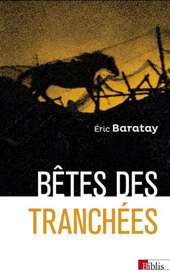 Bêtes des tranchées : des vécus oubliés N. éd. - ERIC BARATAY