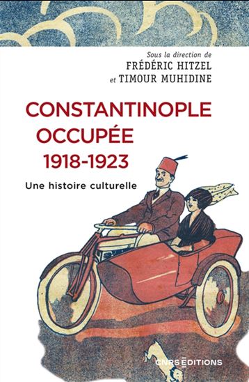 Constantinople occupée, 1918-1923 : une histoire culturelle - FRÉDÉRIC HITZEL & AL