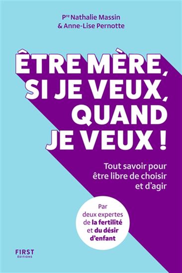 Être mère, si je veux, quand je veux ! : tout savoir pour être libre de choisir et d&#39;agir - NATHALIE MASSIN - ANNE-LISE PERNOTTE