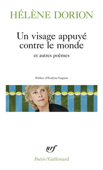 Un visage appuyé contre le monde et autres poèmes - HÉLÈNE DORION
