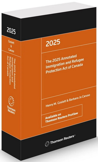 The Annotated Immigration and Refugee Protection Act of Canada 2025 - HENRY M GOSLETT - BARBARA JO CARUSO