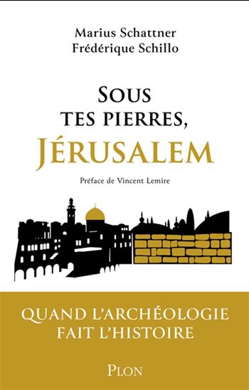 Sous tes pierres, Jérusalem - MARIUS SCHATTNER - FRÉDÉRIQUE SCHILLO