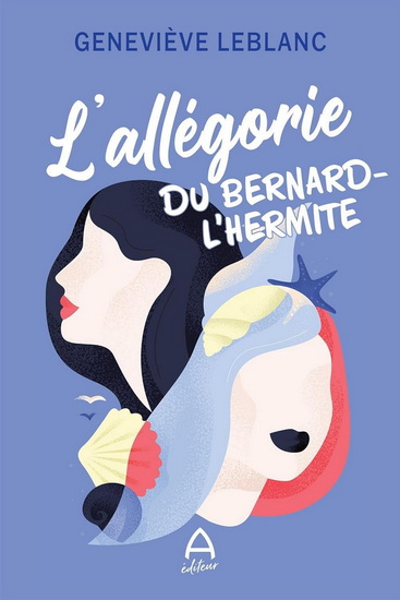 L&#39;Allégorie du Bernard-l&#39;hermite - GENEVIÈVE LEBLANC