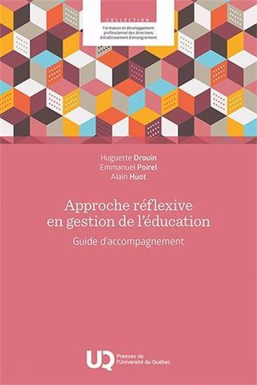 Approche réflexive en gestion de l’éducation : Guide d’accompagnement - HUGUETTE DROUIN - EMMANUEL POIREL - ALAIN HUOT