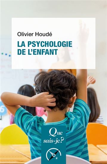 La Psychologie de l&#39;enfant 10e éd. - OLIVIER HOUDÉ
