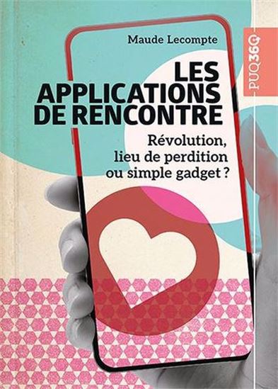 Les Applications de rencontre : Révolution, lieu de perdition ou simple gadget ? - MAUDE LECOMPTE