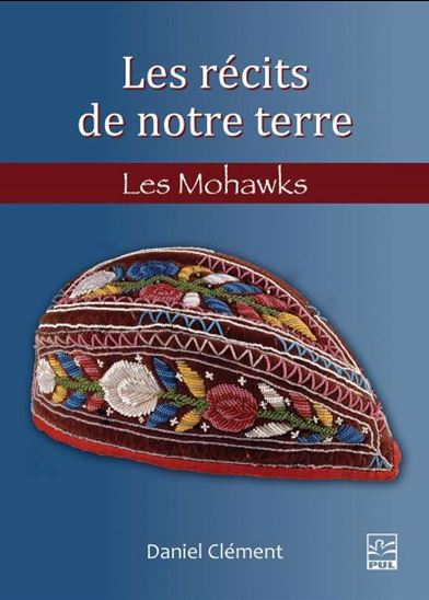 Les Récits de notre terre : les Mohawks - DANIEL CLÉMENT