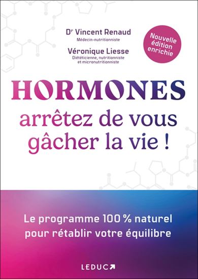 Hormones : arrêtez de vous gâcher la vie ! N. éd. - VINCENT RENAUD - VÉRONIQUE LIESSE