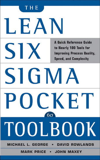 The Lean Six Sigma Pocket Toolbook: A Quick Reference Guide to Nearly 100 Tools for Improving Quality and Speed - COLLECTIF