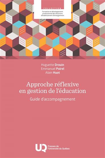 Approche réflexive en gestion de l’éducation : Guide d’accompagnement - HUGUETTE DROUIN - EMMANUEL POIREL - ALAIN HUOT
