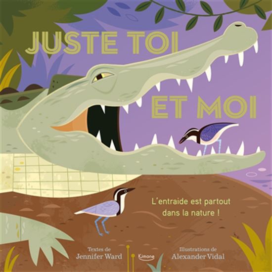Juste toi et moi : l&#39;entraide est partout dans la nature ! - JENNIFER WARD - ALEXANDER VIDAL