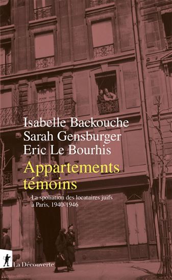 Appartements témoins : la spoliation des locataires juifs à Paris sous l&#39;Occupation, 1940-1946 - ISABELLE BACKOUCHE & AL