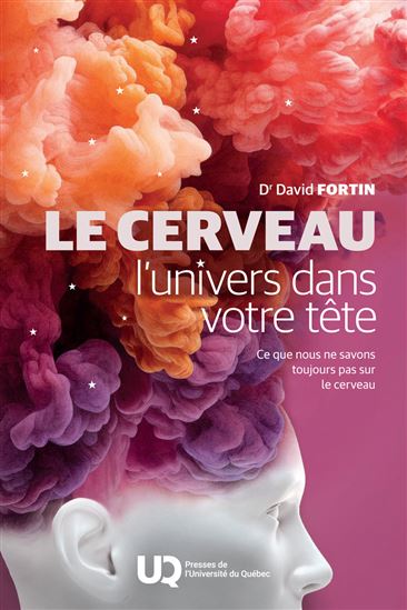 Le Cerveau, l&#39;univers dans votre tête : Ce que nous ne savons toujours pas sur le cerveau - DAVID FORTIN