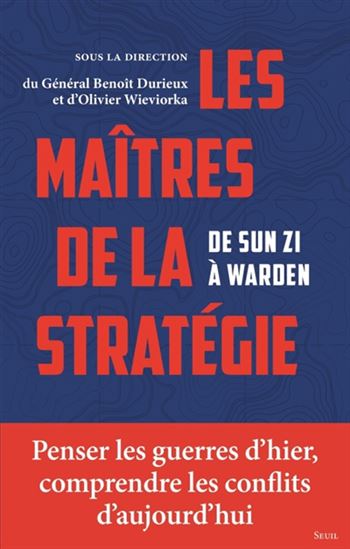 Les Maîtres de la stratégie : de Sun Zi à Warden : penser les guerres d&#39;hier, comprendre les conflits d&#39;aujourd&#39;hui - OLIVIER WIEVIORKA & AL