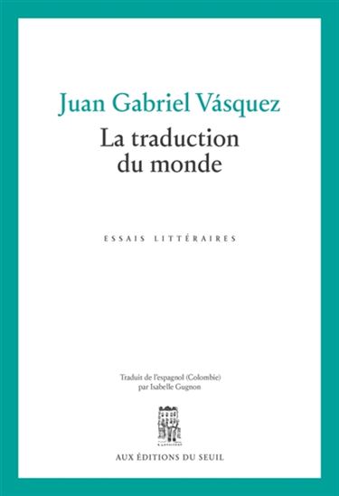 La Traduction du monde - JUAN GABRIEL VASQUEZ