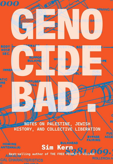 Genocide Bad: Notes on Palestine, Jewish History, and Collective Liberation - SIM KERN