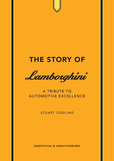 The Story of Lamborghini: A tribute to automotive excellence - STUART CODLING