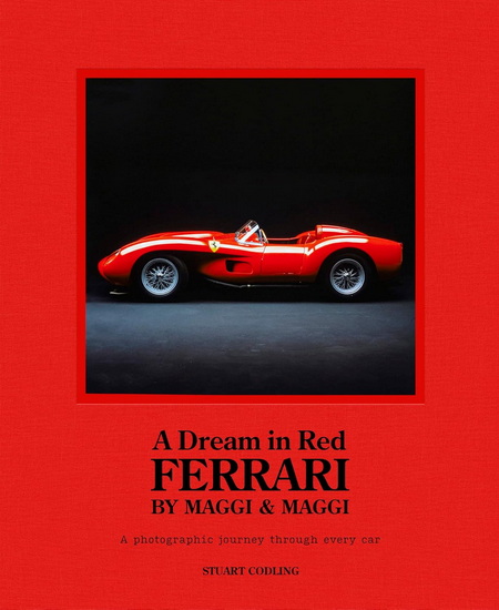 Dream in Red - Ferrari by Maggi & Maggi: A photographic journey through the finest cars ever made - STUART CODLING