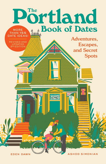 Portland Book of Dates 2nd Edition: Adventures, Escapes, and Secret Spots - EDEN DAWN - ASHOD SIMONIAN
