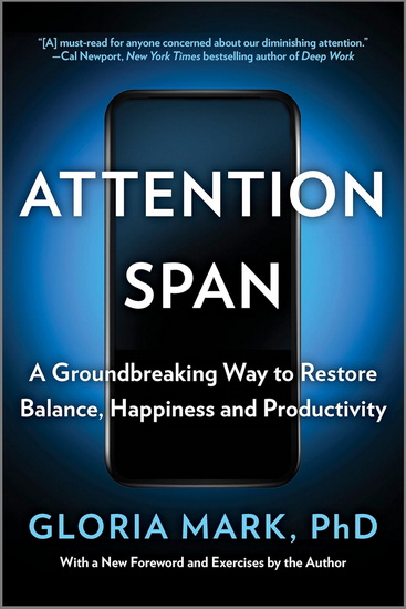 Attention Span: A Groundbreaking Way to Restore Balance, Happiness and Productivity - GLORIA MARK