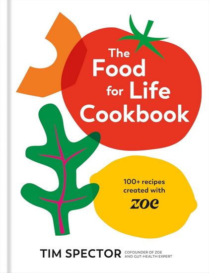 The Food for Life Cookbook: 100+ Recipes Created with ZOE - TIM SPECTOR