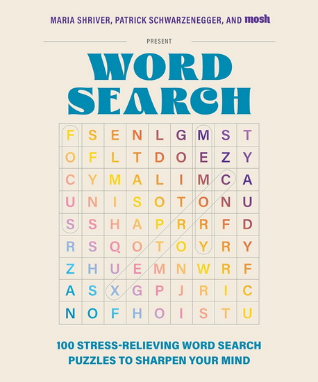 100 Stress-Relieving Word Search Puzzles to Sharpen Your Mind: Presented by Maria Shriver, Patrick Schwarzenegger, and MOSH - COLLECTIF