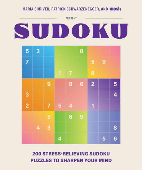 200 Stress-Relieving Sudoku Puzzles to Sharpen Your Mind: Presented by Maria Shriver, Patrick Schwarzenegger, and MOSH - COLLECTIF