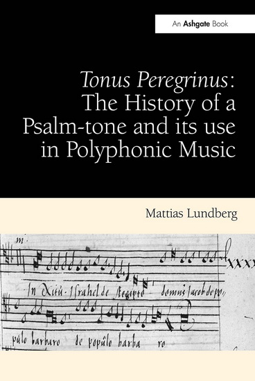 Tonus Peregrinus: The History of a Psalm-Tone and Its Use in Polyphonic Music - MATTIAS LUNDBERG